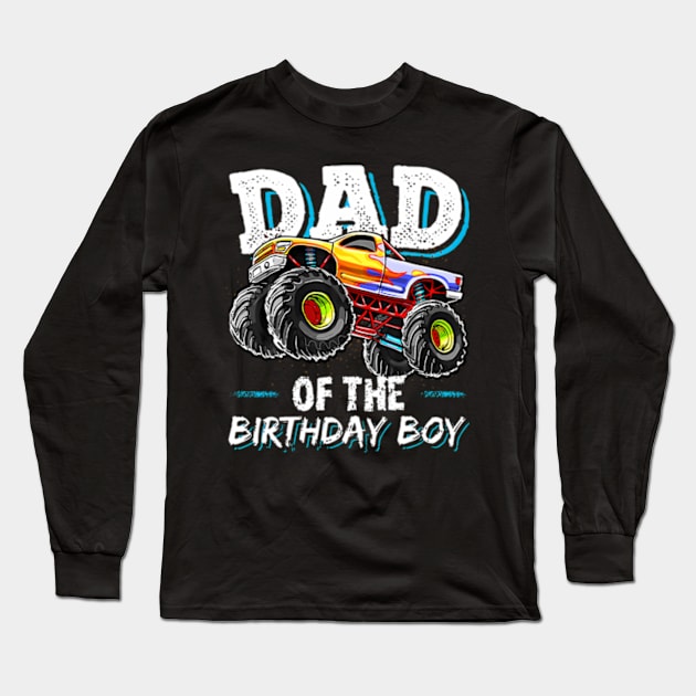 Dad Of The Birthday Boy Monster Truck Birthday Novelty Long Sleeve T-Shirt by Sort of Vintage